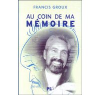 Au Coin de ma mémoire - Par Francis Groux - Editions PLG
