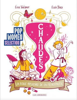 Chaudes, une folle histoire de la ménopause - Par Elise Thiébaut et Elléa Bird - Le Lombard
