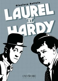 Laurel et Hardy – Par Gianluca Buttolo – Ed. Oxymore