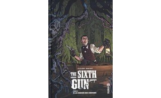 The Sixth Gun T2 - Par Cullen Bunn et Brian Hurtt (trad. Françoise Effosse-Roche) - Urban Comics 