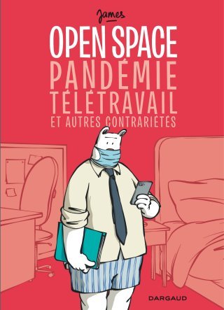 Open Space : pandémie, télétravail et autres contrariétés - Par James - Dargaud