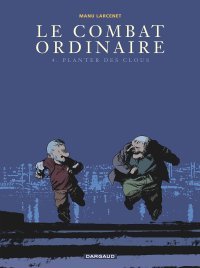 Le Combat ordinaire - T4 : Planter des clous - Par Larcenet - Dargaud