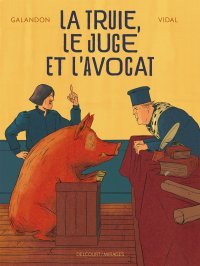 La truie, le juge et l'avocat – Par Laurent Galandon et Damien Vidal – Delcourt
