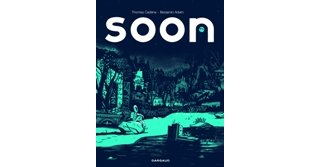 Soon – Par Thomas Cadène et Benjamin Adam – Ed. Dargaud