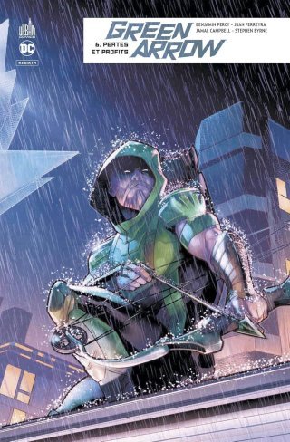 Green Arrow Rebirth T6 - Par Benjamin Percy & Collectif - Urban Comics