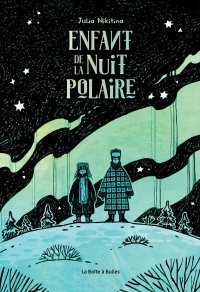 Enfant de la nuit polaire - Par Julia Nikitina - Éd. La Boîte à Bulles
