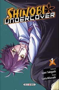 Shinobi Undercover T. 1 - Par Ippon Takegushi & Santa Mitarashi - Éd. Soleil Manga 