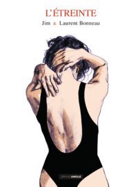 L'Étreinte - Par Jim et Laurent Bonneau - Editions Grand Angle