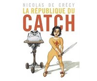 La République du catch - Par Nicolas de Crécy - Casterman