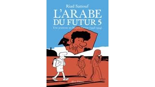 L'Arabe du futur de Riad Sattouf : un antidote à l'imbécillité contemporaine