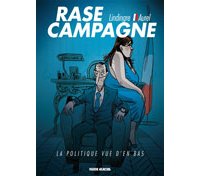 Rase Campagne : la politique vue d'en bas - Par Lindingre et Aurel - Fluide Glacial