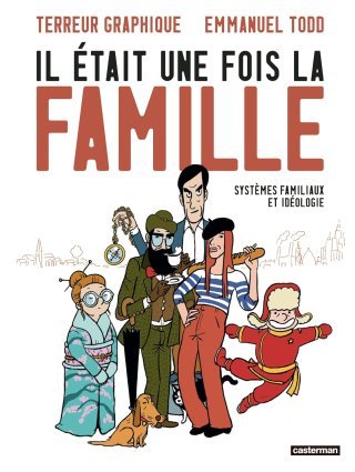 Il était une fois la famille - Par Emmanuel Todd & Terreur Graphique - Éd. Casterman