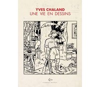 Isabelle Beaumenay-Joannet & Eric Verhoest : « Pour réaliser "Une Vie en dessins" consacré à Chaland, nous n'avons pas dû gratter les fonds de tiroir, mais plutôt sucrer des perles »