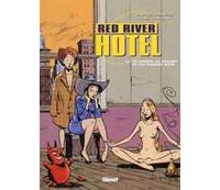 Red River Hotel - T3 : Le Diable, Le Hasard et les Femmes Nues - Par Cornette & Constant - Glénat.