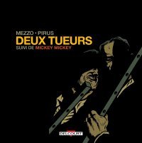 Deux Tueurs, Suivi de Mickey Mickey - Par Michel Pirus & Mezzo - Ed. Delcourt 