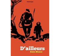 "D'ailleurs" d'Alain Munoz (Vide Cocagne) : une histoire de mémoires