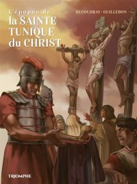 L'Épopée de la Sainte Tunique du Christ : un fil sacré qu'aurait tissé par Marie, sanctifié par l'Histoire chrétienne