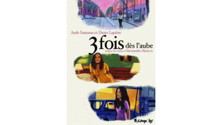 3 Fois dès l'aube - Par D. Lapière & A. Samama d'après Alessandro Baricco-Futuropolis