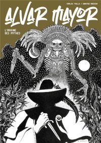 Alvar Mayor T. 2 : L'origine des mythes - Par Carlos Trillo & Enrique Breccia - éditions iLatina