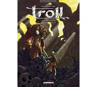 Troll - T6 : La victoire en pleurant - par Morvan, Labourot & Lerolle - Delcourt