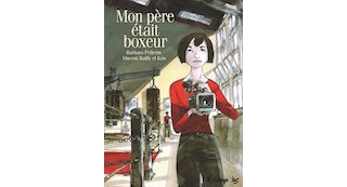 Mon père était boxeur - Par B. Pellerin, V. Bailly et Kris - Futuropolis