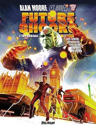 Future Shocks par Alan Moore & Dave Gibbons, Bryan Talbot, Steve Dillon, Ian Gibson – Délirium
