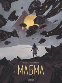 Magma – Par Nicolas Bastide – Ed. Glénat