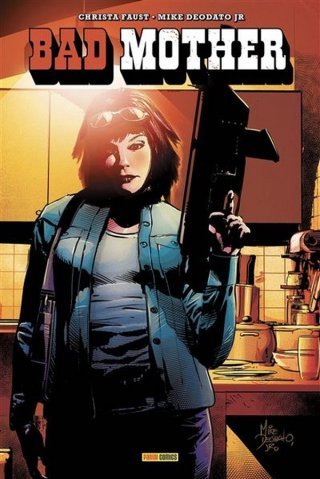 Bad Mother – Par Christa Faust & Mike Deodato Jr – Panini Comics