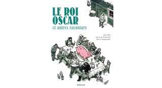 Le Roi Oscar et autres racontars – Par H. Tanquerelle & G. de Bonneval, d'après J. Riel - Sarbacane
