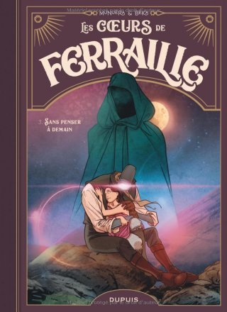 Les Cœurs de ferraille T. 3, Sans penser à demain – Par Munuera & Beka – Ed. Dupuis