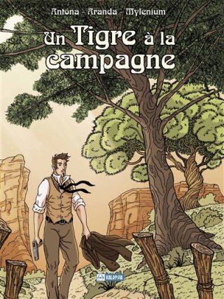 Un Tigre à la campagne - Par Antona, Aranda et Mylenium - Editions Kalopsia
