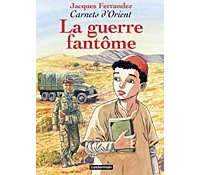 La guerre fantôme - Carnets d'Orient, n°6 - Ferrandez - Casterman