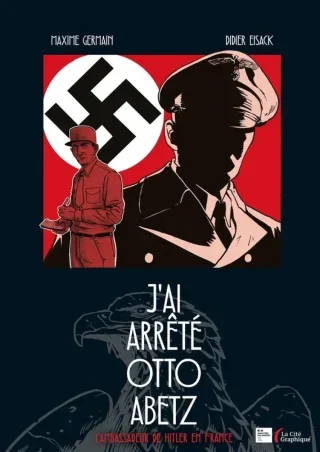 J'ai arrêté Otto Abetz, l'ambassadeur d'Hitler en France – Par Didier Eisack et Maxime Germain – Ed. La Cité Graphique