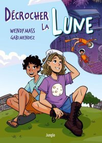 Décrocher la Lune - Par Wendy Mass & Gabi Mendez - Ed. Jungle