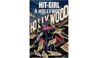 Hit-Girl à Hollywood – Par Kevin Smith & Pernille Ørum – Panini Comics