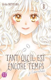 Tant qu'il est encore temps (je t'aimerai) T. 7 & T. 8 - Par Keiko Notoyama - nobi nobi