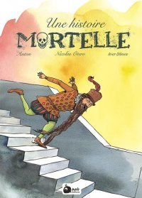Une Histoire mortelle - Par Anton, Nicolas Otéro & 1ver2ânes - Ant éditions