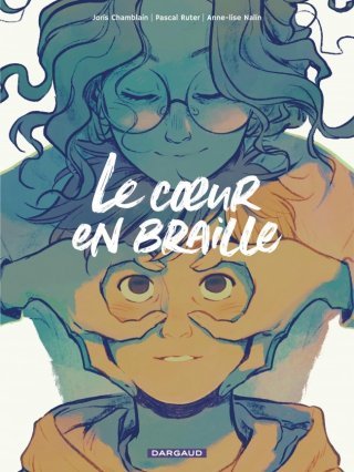 "Le coeur en braille" — Par Joris Chamblain et Anne-Lise Nalin, d'après l'œuvre de Pascal Ruter — Éd. Dargaud