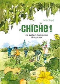 Chiche ! En quête de l'autonomie alimentaire – Par Laetitia Rouxel – Ed. Locus Solus