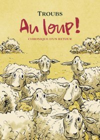 Au loup ! Chronique d'un retour - Par Troubs - Éd. Rackham