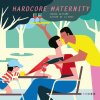 Hardcore Maternity – Par Marga Castano et Esther De La Rosa – Steinkis