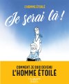 Je serai là ! - Par L'Homme étoilé - Ed. Calmann Lévy