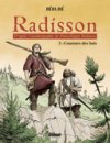 Radisson – T3 : « Coureurs des bois » – Par Jean-Sébastien Bérubé – Glénat Québec