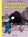 Je voudrais me suicider mais j'ai pas le temps - Par Cestac & Teulé - Dargaud