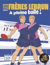 Les Frères Lebrun, à pleine balle : de la table familiale aux médailles olympiques
