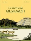 La statue de Gilgamesh : fable grinçante des origines de la littérature