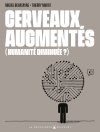 Cerveaux augmentés (humanité diminuée ?) - Par Miguel Benasayag et Thierry Murat - Ed. La Découverte - Delcourt