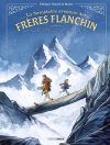La formidable aventure des Frères Flanchin - Par Philippe Charlot & Marko - Ed. Grand Angle