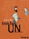 Trois fois un – Par Gabrielle Piquet (d'après Tonino Benacquista) – Futuropolis.
