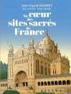Au Cœur des sites sacrés de France : pierres éternelles et échos du divin
